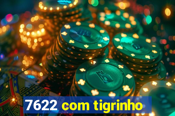 7622 com tigrinho